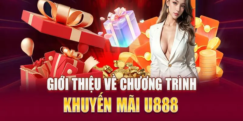 Tổng hợp các sự kiện khuyến mãi đang có tại u888