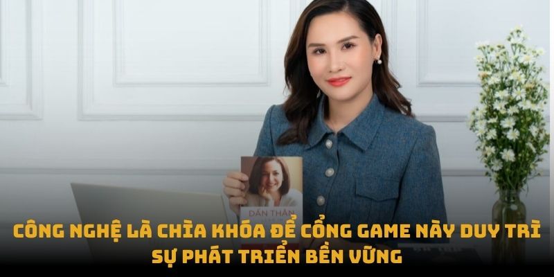 Công nghệ là chìa khóa để cổng game này duy trì sự phát triển bền vững